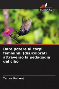 Produktbild: Dare potere ai corpi femminili (dis)colorati attraverso la pedagogia del cibo
