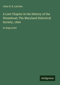 Produktbild: A Lost Chapter in the History of the Steamboat; The Maryland Historical Society, 1844