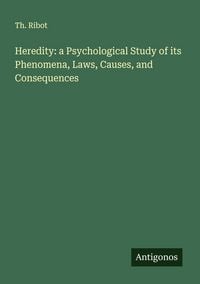 Produktbild: Heredity: a Psychological Study of its Phenomena, Laws, Causes, and Consequences