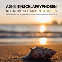 Produktbild: Bew&auml;hrte ADHS-Einschlafhypnosen: Negative Gedanken stoppen