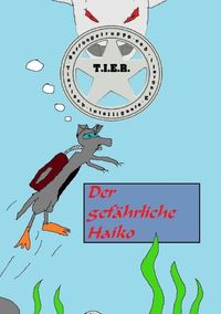 Produktbild: T.I.E.R.- Tierisch intelligente Eingreif- und Rettungstruppe Band 2- Der gef&auml;hrliche Haiko