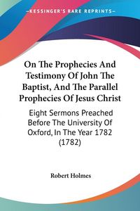 Produktbild: On The Prophecies And Testimony Of John The Baptist, And The Parallel Prophecies Of Jesus Christ