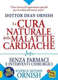 Produktbild: La cura naturale delle malattie cardiache. Senza farmaci e interventi chirurgici. Scopri il metodo Ornish
