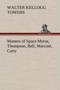 Produktbild: Masters of Space Morse, Thompson, Bell, Marconi, Carty
