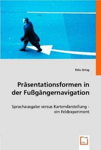 Produktbild: Ortag, F: Pr&auml;sentationsformen in der Fu&szlig;g&auml;ngernavigation