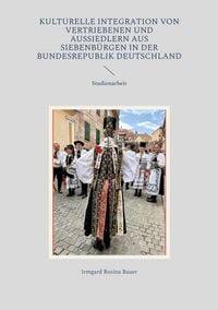 Produktbild: Kulturelle Integration von Vertriebenen und Aussiedlern aus Siebenb&uuml;rgen in der Bundesrepublik Deutschland
