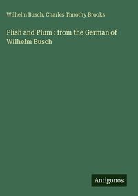 Produktbild: Plish and Plum : from the German of Wilhelm Busch