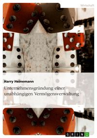 Produktbild: Unternehmensgr&uuml;ndung einer unabh&auml;ngigen Verm&ouml;gensverwaltung