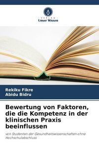 Produktbild: Bewertung von Faktoren, die die Kompetenz in der klinischen Praxis beeinflussen