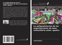 Produktbild: La estigmatizaci&oacute;n de las organizaciones de base comunitaria como 'gueto'