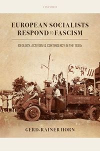 Produktbild: European Socialists Respond to Fascism: Ideology, Activism and Contingency in the 1930s
