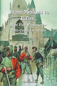 Produktbild: From Muskets to Rifles... Fast Play Wargame for 19th Century Conflicts