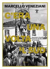 Produktbild: C'era una volta il Sud. Racconti e ricordi illustrati del Meridione di un tempo