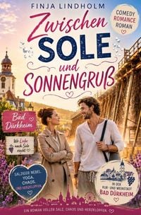 Produktbild: Zwischen Sole und Sonnengru&szlig;: Liebesgl&uuml;ck und Salznebel in Bad D&uuml;rkheim | Ein herzerw&auml;rmender Wohlf&uuml;hlroman &uuml;ber die Kunst des Loslassens und die Liebe in der Pfalz