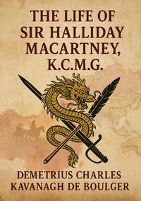 Produktbild: Life of Sir Halliday Macartney, K. C. M. G.: Commander of Li Hung Chang's Trained Force in the Taeping Rebellion
