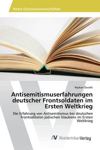 Produktbild: Antisemitismuserfahrungen deutscher Frontsoldaten im Ersten Weltkrieg