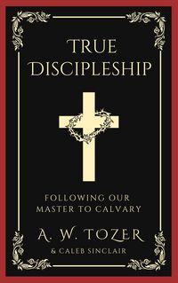 Produktbild: True Discipleship: Following Our Master To Calvary