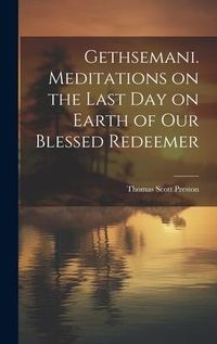 Produktbild: Gethsemani. Meditations on the Last day on Earth of our Blessed Redeemer
