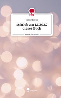 Produktbild: Schrieb am 1.1.2024 dieses Buch. Life is a Story - story.one