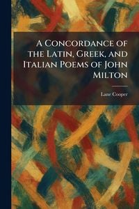 Produktbild: A Concordance of the Latin, Greek, and Italian Poems of John Milton