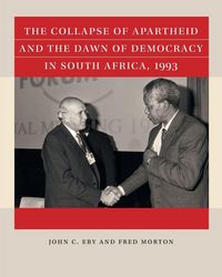 Produktbild: The Collapse of Apartheid and the Dawn of Democracy in South Africa, 1993