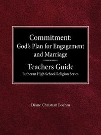 Produktbild: Committment God's Plan for Engagement and Marriage Teacher's Guide Lutheran High School Religion Series