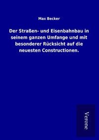 Produktbild: Der Stra&szlig;en- und Eisenbahnbau in seinem ganzen Umfange und mit besonderer R&uuml;cksicht auf die neuesten Constructionen.