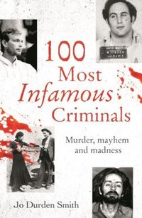Produktbild: Durden Smith, J: 100 Most Infamous Criminals