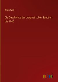 Produktbild: Die Geschichte der pragmatischen Sanction bis 1740