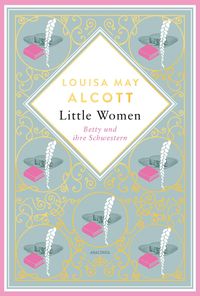 Bild vom Artikel Little Women. Betty und ihre Schwestern. Erster und zweiter Teil vom Autor Louisa May Alcott