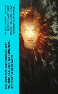 Produktbild: The Light Has Been Broken: 560+ Macabre Classics, Supernatural Mysteries & Dark Tales
