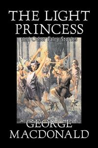 Produktbild: The Light Princess and Other Fairy Stories by George Macdonald, Fiction, Classics, Action & Adventure