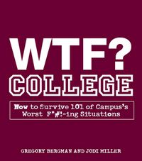 Produktbild: WTF? College: How to Survive 101 of Campus's Worst F*#!-Ing Situations