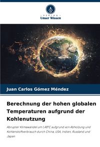Produktbild: Berechnung der hohen globalen Temperaturen aufgrund der Kohlenutzung