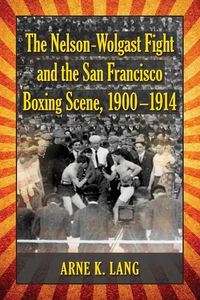 Produktbild: The Nelson-Wolgast Fight and the San Francisco Boxing Scene, 1900-1914