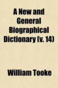 Produktbild: A New and General Biographical Dictionary (Volume 14); Containing an Historical and Critical Account of the Lives and Writings of the Most