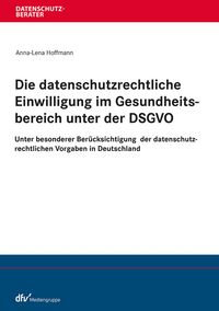 Produktbild: Die datenschutzrechtliche Einwilligung im Gesundheitsbereich unter der DSGVO