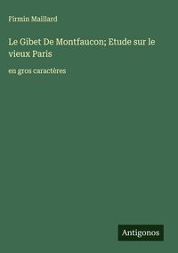 Produktbild: Le Gibet De Montfaucon; Etude sur le vieux Paris