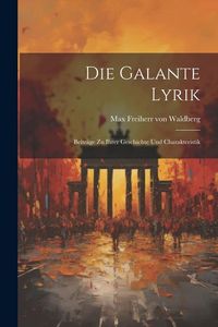 Produktbild: Die Galante Lyrik: Beitr&auml;ge zu Ihrer Geschichte und Charakteristik