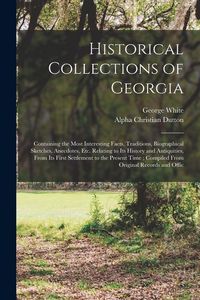 Produktbild: Historical Collections of Georgia: Containing the Most Interesting Facts, Traditions, Biographical Sketches, Anecdotes, etc. Relating to its History a