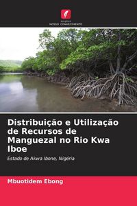 Produktbild: Distribui&ccedil;&atilde;o e Utiliza&ccedil;&atilde;o de Recursos de Manguezal no Rio Kwa Iboe