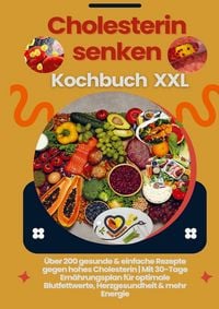 Produktbild: Cholesterin senken Kochbuch XXL : &Uuml;ber 200 gesunde & einfache Rezepte gegen hohes Cholesterin