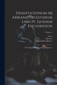 Produktbild: Dissertationum ab Arriano digestarum libri IV, ejusdem Enchiridion: Et ex deperditis sermonibus fragmenta; Volume 1