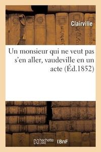 Produktbild: Un Monsieur Qui Ne Veut Pas s'En Aller, Vaudeville En Un Acte