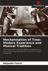 Produktbild: Mechanisation of Time: Modern Experience and Musical Tradition