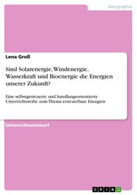 Produktbild: Sind Solarenergie, Windenergie, Wasserkraft und Bioenergie die Energien unserer Zukunft?