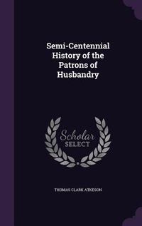 Produktbild: Semi-Centennial History of the Patrons of Husbandry