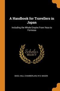 Produktbild: A Handbook for Travellers in Japan: Including the Whole Empire From Yezo to Formosa