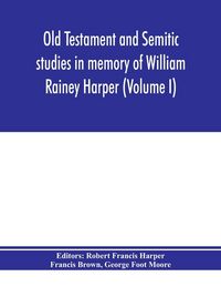 Produktbild: Old Testament and Semitic studies in memory of William Rainey Harper (Volume I)