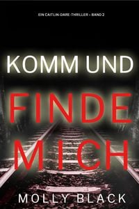 Produktbild: Komm und Finde Mich (Ein Caitlin-Dare-Thriller - Band 2)